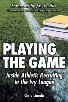 Paperback Playing the Game: Inside Athletic Recruiting in the Ivy League Book