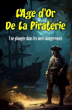 Paperback L'âge d'or de la piraterie: Une plongée dans les mers dangereuses [French] Book