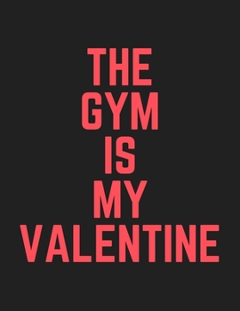 The Gym Is My Valentine: 47 Week Workout&Diet Journal For Women | Black Motivational Workout/Fitness and/or Nutrition Journal/Planners | 100 Pages | ... Women | Food & Exercise Journal 2020 | Diet