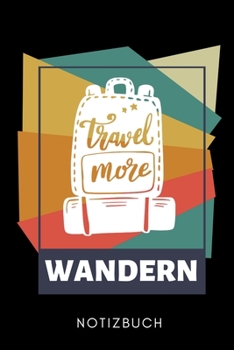 TRAVEL MORE WANDERN NOTIZBUCH: A5 Notizbuch KARIERT Wandern Geschenke | Gipfelbuch | Tagebuch zum Eintragen | Wanderzubehör | Berg Tourenbuch | Wanderbuch | Bergsteiger Wanderer (German Edition)