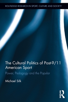 Paperback The Cultural Politics of Post-9/11 American Sport: Power, Pedagogy and the Popular Book