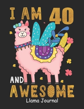 Paperback I Am 40 And Awesome Llama Journal: Lined Journal Notebook For Girls Who Are 40 Years Old, 40th Birthday Gift, Funny Llama Birthday Gift Notebook - Hap Book