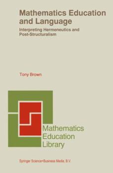 Paperback Mathematics Education and Language: Interpreting Hermeneutics and Post-Structuralism Book