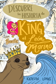 Descubre la Historia de King del León Marino con Bearific (Spanish Edition)