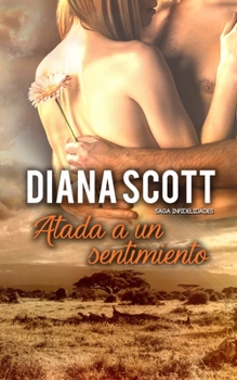 Atada a Un Sentimiento: Novela Rom�ntica - Book #6 of the Infidelidades