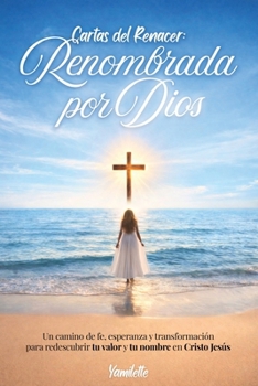 Paperback Cartas del Renacer: Renombrada por Dios (Spanish Edition) [Spanish] Book