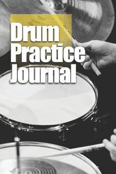 Drum Practice Journal: Weekly and daily log book for drummers, 6”x9” - 122 Pages