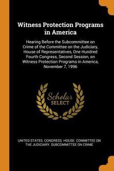 Paperback Witness Protection Programs in America: Hearing Before the Subcommittee on Crime of the Committee on the Judiciary, House of Representatives, One Hund Book