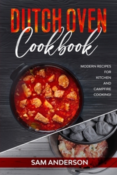 Paperback Dutch Oven Cookbook: Modern Recipes for Kitchen and Campfire Cooking! Book