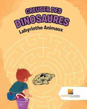 Paperback Creuser Des Dinosaures: Labyrinthe Animaux [French] Book