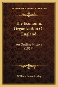 Paperback The Economic Organization Of England: An Outline History (1914) Book
