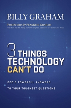 Paperback Three Things Technology Can't Do: God's Powerful Answers to Your Toughest Questions Book