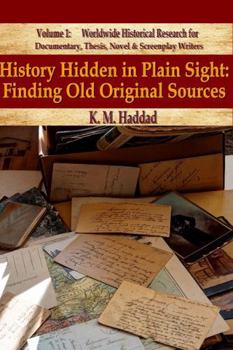 Paperback History Hidden in Plain Sight: Finding Old Original Sources (Worldwide Historical Research for Documentary, Thesis, Novel & Screenplay Writers) Book