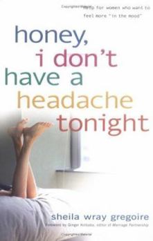 Paperback Honey, I Don't Have a Headache Tonight: Help for Women Who Want to Feel More in the Mood Book
