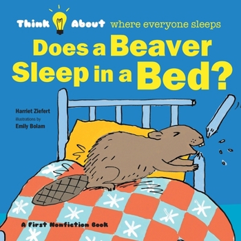 Paperback Does a Beaver Sleep in a Bed?: Think About Where Everyone Sleeps Book