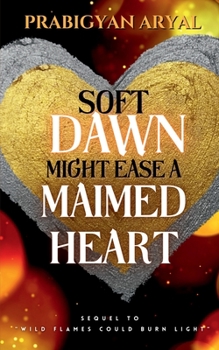 Paperback Soft Dawn Might Ease A Maimed Heart Book