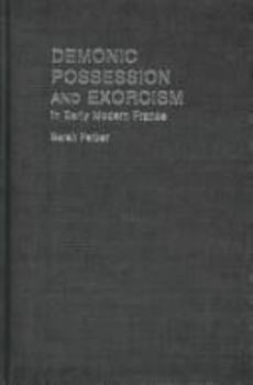 Hardcover Demonic Possession and Exorcism: In Early Modern France Book