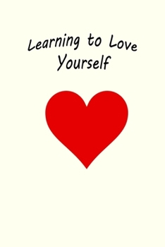 Paperback Learning To Love Yourself: Boost Your Confidence and Self Esteem With Daily Self Love Affirmations Writing Journal to Feel Great About Yourself ( Book