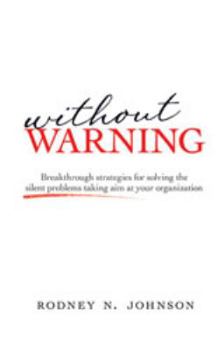 Hardcover Without Warning: Breakthrough Strategies for Solving the Silent Problems Taking Aim at Your Organization Book