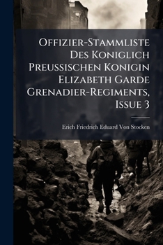 Paperback Offizier-Stammliste Des Koniglich Preussischen Konigin Elizabeth Garde Grenadier-Regiments, Issue 3 [German] Book