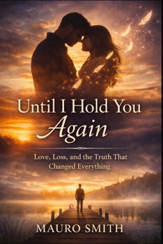 Until I Hold You Again: A Story of Love, Loss, and the Search for Truth