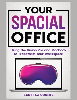 Paperback Your Spacial Office: Using Vision Pro and Macbook to Transform Your Workspace Book