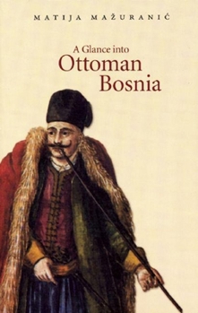Paperback A Glance Into Ottoman Bosnia Book