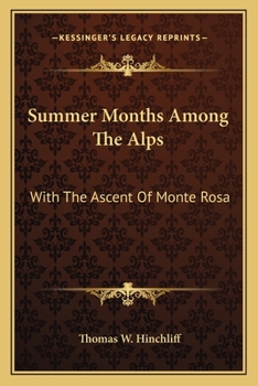 Paperback Summer Months Among The Alps: With The Ascent Of Monte Rosa Book