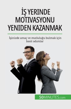 Paperback &#304;&#351; yerinde motivasyonu yeniden kazanmak: &#304;&#351;inizde amaç ve mutlulu&#287;u bulmak için basit ad&#305;mlar [Turkish] Book