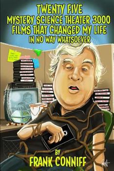 Paperback Twenty Five Mystery Science Theater 3000 Films That Changed My Life In No Way Whatsoever Book