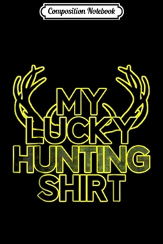 Composition Notebook: My Lucky Hunting  Deer Season Journal/Notebook Blank Lined Ruled 6x9 100 Pages