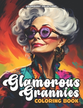 Glamorous Grannies Coloring Book: Celebrate Timeless Beauties with Grace (Glamorous Grandma Coloring Books)