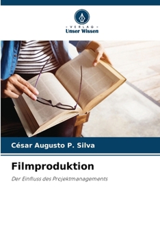 Filmproduktion: Der Einfluss des Projektmanagements (German Edition)
