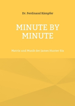 Minute By Minute: Matrix und Musik der James Hunter Six (German Edition)