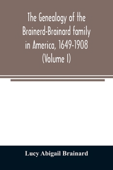 Paperback The genealogy of the Brainerd-Brainard family in America, 1649-1908 (Volume I) Book