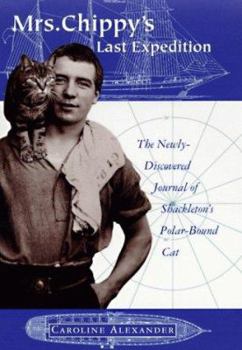 Hardcover Mrs. Chippy's Last Expedition: The Remarkable Journal of Shackleton's Polar-Bound Cat Book