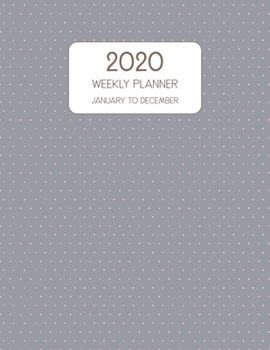 2020 Weekly Planner January to December: Dated Weekly Diary With To Do Notes & Inspirational Quotes - Gray Pink Dots