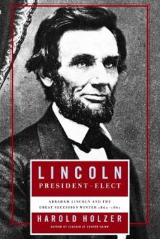 Hardcover Lincoln President-Elect: Abraham Lincoln and the Great Secession Winter 1860-1861 Book