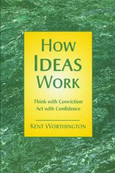 Hardcover How Ideas Work: Think With Conviction, Act With Confidence Book