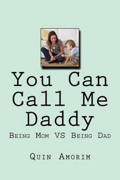 Paperback You Can Call Me Daddy: Being Mom VS Being Dad Book