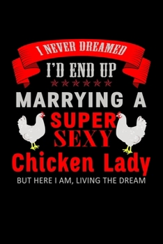 Paperback I Never Dreamed I'd End UP Marry a Super Sexy Chicken Lady But Here I am, Living the Dream: 110 Game Sheets - Four in a Row Fun Blank Games - Soft Cov Book