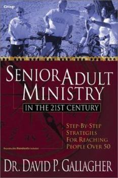 Paperback Senior Adult Ministry in the 21st Century: Step-By-Step Strategies for Reaching People Over 50 Book