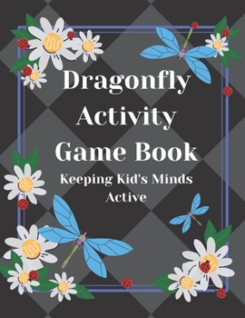 Dragonfly Activity Game Book Keeping Kid's Minds Active (Dragonfly themed coloring books for girls)