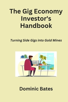 Paperback The Gig Economy Investor's Handbook: Turning Side Gigs into Gold Mines Book