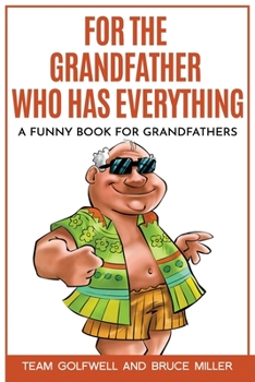 Paperback For the Grandfather Who Has Everything: A Funny Book for Grandfathers Book