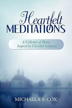 Paperback Heartfelt Meditations: A Collection of Poetry Inspired by Cherished Scriptures Book