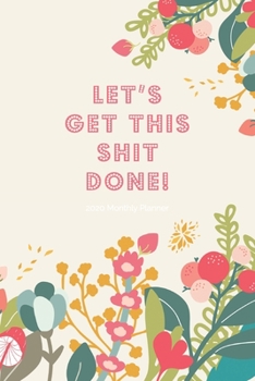 2020 Monthly Planner; Let's Get This Shit Done!: Pink, Floral; USA/CDN Month to View Appointment / Schedule Organizer (Personal, Work & Student Agendas and Calendars)