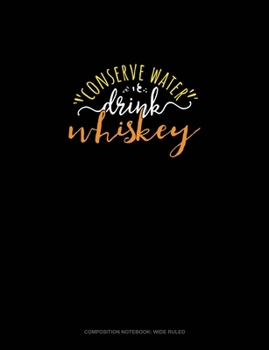 Paperback Conserve Water Drink Whiskey: Composition Notebook: Wide Ruled Book