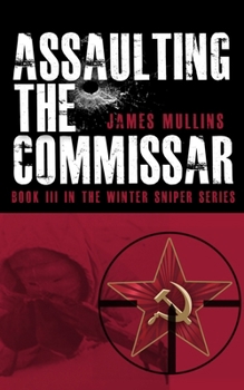 Paperback Assaulting The Commissar: Book III In The Winter Sniper Series Book