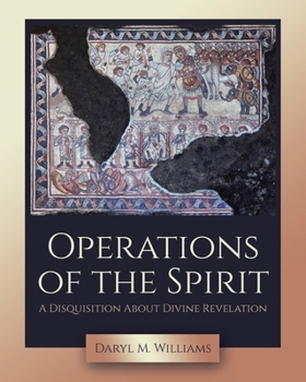 Paperback Operations of the Spirit: A Disquisition About Divine Revelation Book